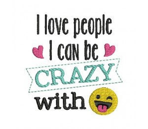 Stickdatei - Love people I can be crazy with